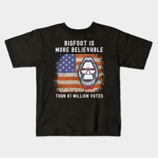 Bigfoot is More Believable Than 81 Million Votes Kids T-Shirt